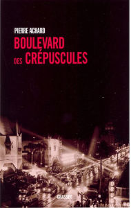 Title: Boulevard des crépuscules, Author: Pierre Achard