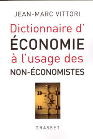 Title: Dictionnaire de l'économie à l'usage des non-économistes, Author: Jean-Marc Vittori