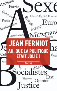 Title: Ah, que la politique était jolie !, Author: Jean Ferniot