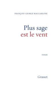 Title: Plus sage est le vent, Author: Maugarlone-F G
