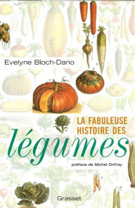 Title: La fabuleuse histoire des légumes, Author: Evelyne Bloch-Dano