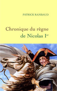 Title: Chronique du règne de Nicolas 1er, Author: Patrick Rambaud