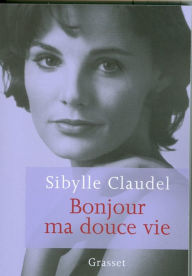 Title: Bonjour ma douce vie, Author: Sybille Claudel