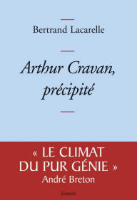 Title: Arthur Cravan, précipité, Author: Bertrand Lacarelle
