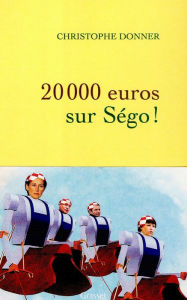 Title: 20.000 euros sur Ségo !, Author: Christophe Donner