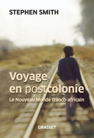 Title: Voyage en Postcolonie, Author: Stephen Smith