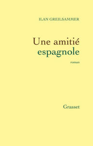 Title: Une amitié espagnole, Author: Ilan GREILSAMMER