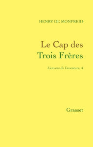 Title: Le Cap des Trois Frères, Author: Henry de Monfreid