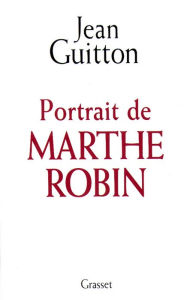 Title: Portrait de Marthe Robin, Author: Jean Guitton