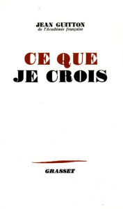 Title: Ce que je crois, Author: Jean Guitton