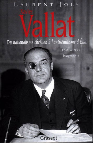 Xavier Vallat (1891-1972): Du nationalisme chrétien à l'antisémitisme d'Etat