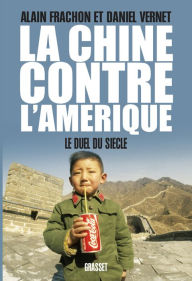 Title: La Chine contre l'Amérique: Le duel du Siècle, Author: Alain Frachon et Daniel Vernet