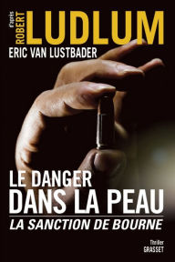 Title: Le danger dans la peau: La sanction de Bourne, Author: Robert Ludlum