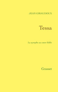Title: Tessa: La nymphe au coeur fidèle, Author: Jean Giraudoux