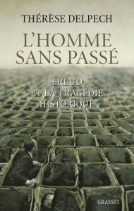 Title: L'homme sans passé: Freud et la tragédie historique, Author: Thérèse Delpech