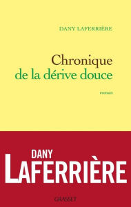 Title: Chronique de la dérive douce, Author: Dany Laferrière