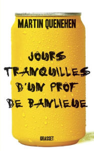 Title: Jours tranquilles d'un prof de banlieue, Author: Martin Quenehen