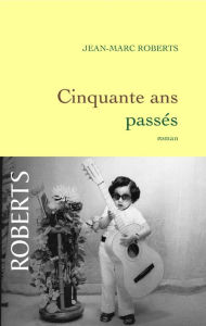 Title: Cinquante ans passés, Author: Jean-Marc Roberts