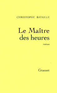 Title: Le Maître des heures, Author: Christophe Bataille