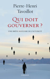 Title: Qui doit gouverner ?: Une brève histoire de l'autorité, Author: Pierre-Henri Tavoillot