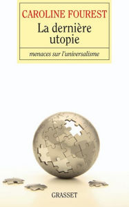 Title: La dernière utopie: Menaces sur l'universalisme, Author: Caroline Fourest