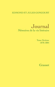 Title: Journal, tome sixième: 1878-1884, Author: Jules de Goncourt