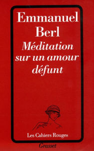 Title: Méditation sur un amour défunt, Author: Emmanuel Berl