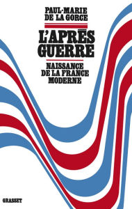 Title: L'après-guerre: Naissance de la France moderne, Author: Paul-Marie de La Gorce