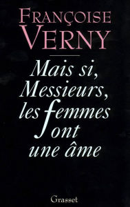 Title: Mais si, messieurs, les femmes ont une âme, Author: Françoise Verny