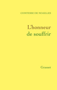 Title: L'honneur de souffrir, Author: Anna de Noailles