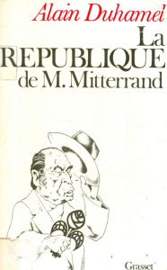 Title: La République de M. Mitterrand, Author: Alain Duhamel