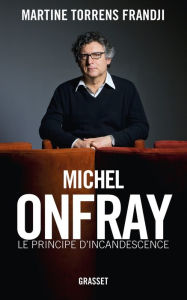 Title: Michel Onfray, le principe d'incandescence: Essai, Author: Martine Torrens Frandji