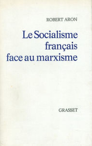Title: Le socialisme français face au marxisme, Author: Robert Aron