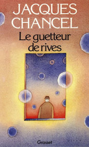 Title: Le guetteur de rives, Author: Jacques Chancel