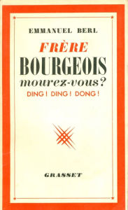 Title: Frères bourgeois, mourez-vous ?, Author: Emmanuel Berl