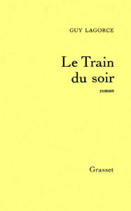 Title: Le train du soir, Author: Guy Lagorce