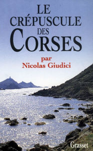 Title: Le crépuscule des Corses, Author: Nicolas Giudici