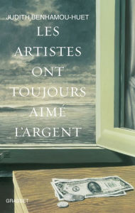 Title: Les artistes ont toujours aimé l'argent: De Dürer à Damien Hirst, Author: Judith Benhamou-Huet