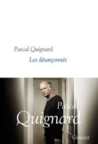 Title: Les désarçonnés: collection littéraire dirigée par Martine Saada, Author: Pascal Quignard