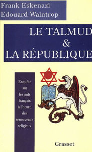 Title: Le Talmud et la République, Author: Frank Eskenazi