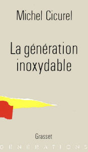 Title: La génération inoxydable, Author: Michel Cicurel