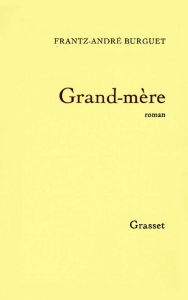 Title: Grand-mère, Author: Frantz-André Burguet