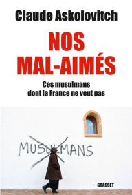 Title: Nos mals-aimés: Ces musulmans dont la France ne veut pas - document, Author: Claude Askolovitch