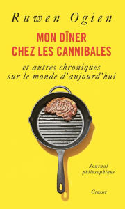 Title: Mon dîner chez les cannibales, Author: Ruwen Ogien