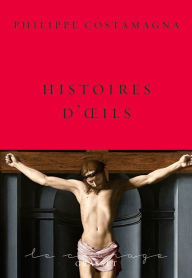 Title: Histoires d'oeils: collection Le Courage dirigée par Charles Dantzig, Author: Philippe Costamagna