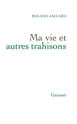 Ma Vie Et Autres Trahisons