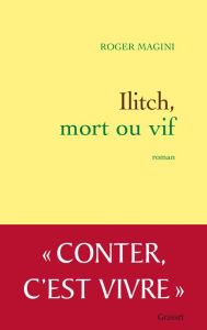 Title: Ilitch, mort ou vif: roman, Author: Roger Magini