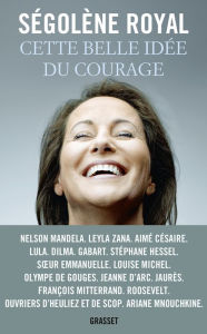 Title: Cette belle idée du courage: Essai, Author: Ségolène Royal