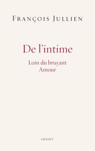 Title: De l'intime: Loin du bruyant Amour, Author: François Jullien