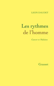 Title: Les rythmes de l'homme - Cancer et Malaises, Author: Léon Daudet